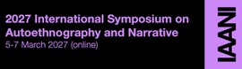 International Association of Autoethnography and Narrative Inquiry (IAANI) 2027 Symposium (ISAN)