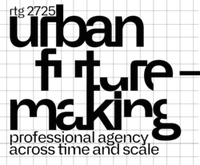 Research Training Group "Urban future-making: Professional agency across time and scale"